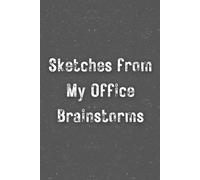 Sketches from My Office Brainstorms: Funny Lined Notebook for Work, Gag Gift, Boss, Office, Secret Santa Gift for Coworker