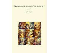 Sketches New and Old, Part 3. (Classic Books)
