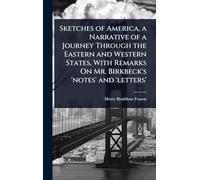 Sketches of America, a Narrative of a Journey Through the Eastern and Western States, With Remarks On Mr. Birkbeck's 'notes' and 'letters'