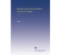 Sketches of Early Scotch History and Social Progress: V. 2 1867