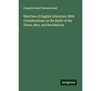 Sketches of English Literature; With Considerations on the Spirit of the Times, Men, and Revolutions