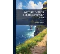 Sketches of Irish Soldiers in Every Land