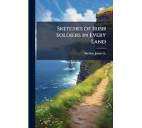 Sketches of Irish Soldiers in Every Land