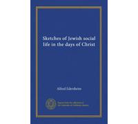 Sketches of Jewish social life in the days of Christ