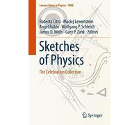 Sketches of Physics: The Celebration Collection: 1000 (Lecture Notes in Physics)