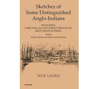 Sketches of Some Distinguished Anglo-Indians: Including Lord Macaulay's Great Minute on Education in India with Anglo-Indian Anecdotes and Incidents