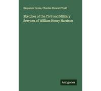Sketches of the Civil and Military Services of William Henry Harrison