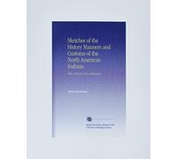 Sketches of the History Manners and Customs of the North American Indians: With a Plan for Their Melioration.