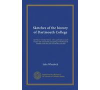 Sketches of the history of Dartmouth College: and Moors' Charity School, with a particular account of some late remarkable proceedings of the Board of Trustees, from the year 1770 to the year 1815