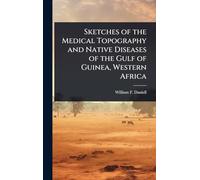 Sketches of the Medical Topography and Native Diseases of the Gulf of Guinea, Western Africa