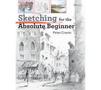 Sketching for the Absolute Beginner (Absolute Beginner Art)