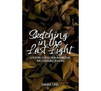 Sketching in the Last Light: A poetry collection inspired by the changing seasons