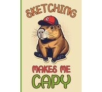 Sketching Makes Me Capy: Cool Cute Kawaii Capybara Dude Theme, Sketchbook With Blank Pages For Drawing, Doodling, Artwork Projects, Kids, Boys, Girls, Students