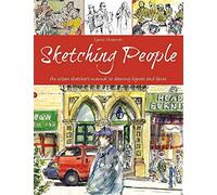 Sketching People: An Urban Sketcher's Manual to Drawing Figures and Faces