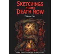 Sketchings from Death Row: Adult Horror Coloring Book for Adults - 30 Dark & Gothic Designs & Macabre Art