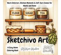 Sketchivo Art: A Cozy Home Coloring Book : Warm Interiors, Kitchen Moments & Self-Care Scenes for Adults and Teens