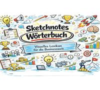 Sketchnote Wörterbuch: Visuelles Lexikon für die Businesswelt: Für mehr Fun in Ihrem Arbeitsalltag!