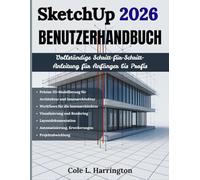 SketchUp 2026 Benutzerhandbuch: Vollständige Schritt-für-Schritt-Anleitung für Anfänger bis Profis Für präzise 3D-Modellierung, Workflows für ... Automatisierung, Erweiterung