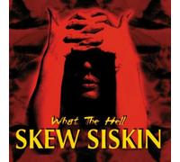 Skew Siskin - What the Hell