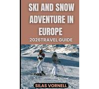 SKI AND SNOW ADVENTURE IN EUROPE 2026 TRAVEL GUIDE