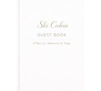 Ski Cabin Guest Book: A Visitor Book for Memories, Messages & Mountain Stays: A Place for Memories & Stays | A Welcome Book for Ski Cabins & Mountain Retreats