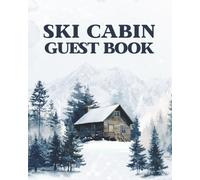 Ski Cabin Guest Book: Winter Vacation Rental & Snowy Mountain Lodge Visitor Logbook for Guests to Write Memories, Travel Stories, and Record Feedback of Their Trip Adventures