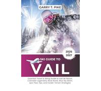 Ski Guide To Vail: Essential Travel & Skiing Guide to Vail Ski Resort, Colorado - Legendary Back Bowls, Blue Sky Basin, Epic Pass Tips, and Insider Terrain Strategies (The Ski Intelligence Series)