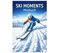 Ski Moments Malbuch: 50 dynamische Ausmalbilder voller Schnee, Tempo und Winterfeeling - Für Kinder und Erwachsene zum Ausmalen und Entspannen