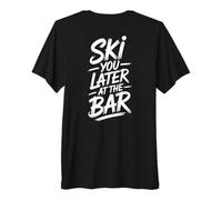 Ski You Later At The Bar Esquí Cabaña de Esquí Apres Ski Camiseta Premium