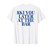 SKI You Later AT The Bar X The Ski Club Skiers. Backprint Camiseta