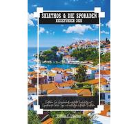 SKIATHOS & DIE SPORADEN REISEFÜHRER 2025: Entdecken Sie Griechenlands versteckte Inselschätze mit Expertenrouten, lokalen Tipps und nachhaltigen kulturellen Einblicken.