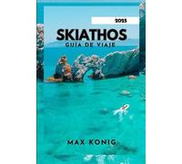 SKIATHOS GUÍA DE VIAJE 2025: De costas aisladas a un rico patrimonio.