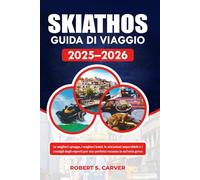 SKIATHOS GUIDA DI VIAGGIO 2025-2026: Le migliori spiagge, i migliori hotel, le attrazioni imperdibili e i consigli degli esperti per una perfetta vacanza in un'isola greca