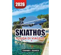 SKIATHOS GUIDA DI VIAGGIO 2026: Dove alloggiare, Principali Attrazioni, Spiagge e Itinerario Perfetto