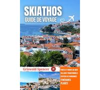 SKIATHOS GUIDE DE VOYAGE 2025-2026: Plages dorées, Soirées au port, Sentiers forestiers, Escapades insulaires et Monastères