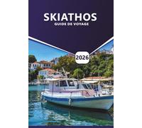 SKIATHOS GUIDE DE VOYAGE 2026: Le guide ultime des plages cachées, des expériences locales, des idées d'itinéraires, des aventures mémorables et des meilleures choses à faire sur les îles grecques.