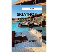 SKIATHOS REISEFÜHRER 2025: Ihr einfacher Reiseführer zu den besten Stränden, Restaurants und Abenteuern der Insel