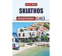 SKIATHOS REISEFÜHRER 2026: Entdecken Sie die Top-Attraktionen, lokalen Restaurants, versteckten Ecken und authentischen Erlebnisse
