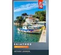 SKIATHOS REISEFÜHRER 2026: Entdecken Sie versteckte Schätze, historische Sehenswürdigkeiten, Reisetipps und unvergessliche Urlaubserlebnisse