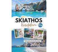 Skiathos Reiseführer 2026: Erkunden Sie atemberaubende und türkisfarbene Strände, versteckte Juwelen, lokale Kultur, Essen, Festivals und das wahre Wesen der grünen Insel Griechenlands