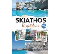 Skiathos Reiseführer 2026: Erkunden Sie atemberaubende und türkisfarbene Strände, versteckte Juwelen, lokale Kultur, Essen, Festivals und das wahre Wesen der grünen Insel Griechenlands
