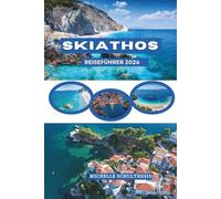 SKIATHOS REISEFÜHRER 2026: Sonnenverwöhnte Küsten und kiefernbewachsene Hügel der Stadt Skiathos, die nördlichen Sporaden Griechenlands, wo Europas ... verborgene Strände und Inselleben trifft