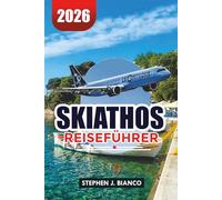 SKIATHOS REISEFÜHRER 2026: Wo man übernachten kann, Top-Attraktionen, Strände und perfekte Reiseroute