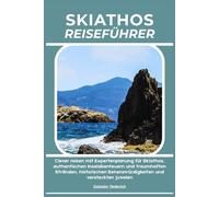 SKIATHOS REISEFÜHRER: Clever reisen mit Expertenplanung für Skiathos, authentischen Inselabenteuern und traumhaften Stränden, historischen Sehenswürdigkeiten und versteckten Juwelen