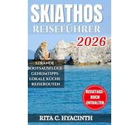 SKIATHOS REISEFÜHRER: Der unverzichtbare Insider-Guide für Küsten-Bootstouren, versteckte Ägäis-Strände und lokale Küche - inklusive täglicher ... Spartipps für den perfekten Inselurlaub.