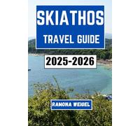 SKIATHOS TRAVEL GUIDE 2025-2026: Explore the Rich Culture, Stunning Coastlines, and Unforgettable Adventures of Greece's Iconic Island