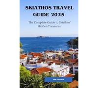 SKIATHOS TRAVEL GUIDE 2025: The Complete Guide to Skiathos’ Hidden Treasure (The GOC TRAVELS Guidebook Series)