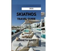 SKIATHOS TRAVEL GUIDE 2025: Your Easy Guide to the Best Beaches, Food, and Adventures on the Island