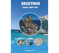 SKIATHOS TRAVEL GUIDE 2026: Discover the Best Beaches, Hidden Gems, Authentic Greek Cuisine, Scenic Adventures & Insider Travel Tips