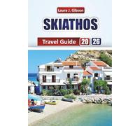 SKIATHOS TRAVEL GUIDE 2026: Discover the Top Attractions, Local Eats, Hidden Corners, and Authentic Experiences